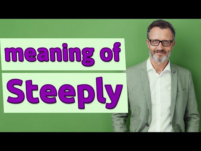 Steeply | Meaning of steeply     