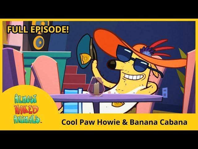 Almost Naked Animals (Full Episode - HD) - Cool Paw Howie/Banana Cabana