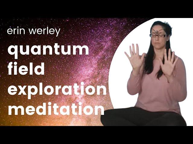 Quantum Field Exploration Meditation - Erin Werley