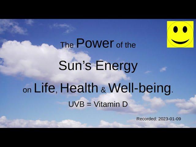 Vitamin D = The Power of The Sun's Energy on Life, Health and Well-being.