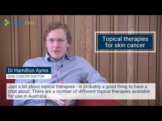 Topical therapies for skin cancer - Dr Hamilton Ayres - Skin Cancer Medicine