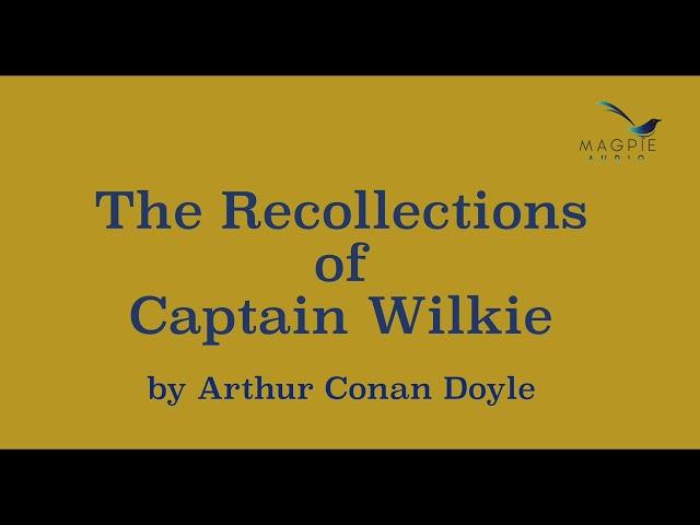 Recollections of Captain Wilkie by Arthur Conan Doyle (1895) Read by Greg Wagland.