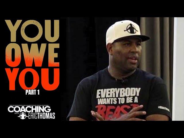 ERIC THOMAS | YOU OWE YOU (EXTENDED VERSION - PART 1) Motivational Speaker