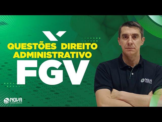 Questões de Direito Administrativo para a banca FGV