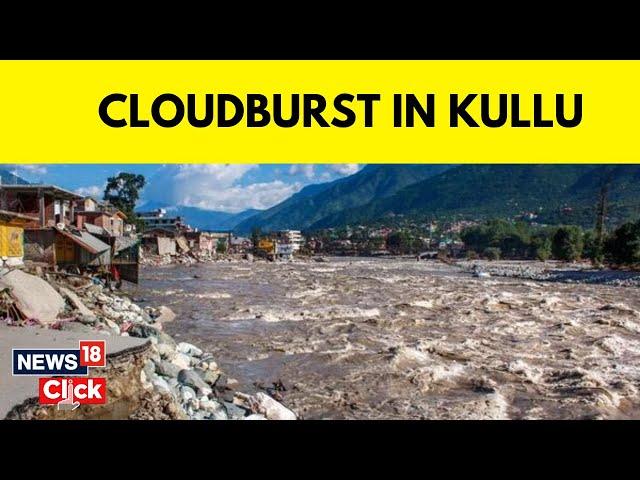 Himachal Rains | Cloudburst In Himachal Pradesh's Kullu | Himachal Floods | English News | News18