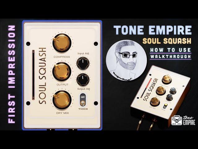 Tone Empire - Soul Squash | First Impression - How To Use - Walkthrough | Soulful Compression!