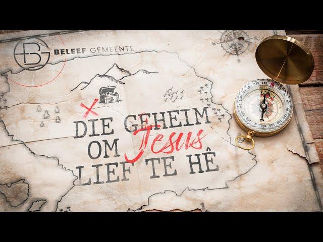 Die geheim om Jesus lief te hê - Beleef Preek (Live)