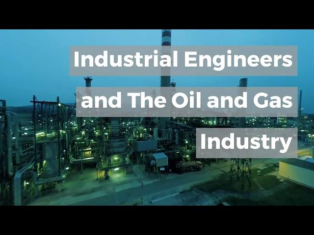 How Do Industrial Engineers Help The Oil and Gas Industry