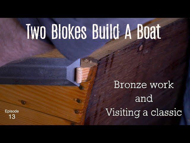 Bronze work and visiting a classic (Ep. 13) Two Blokes Build A Boat