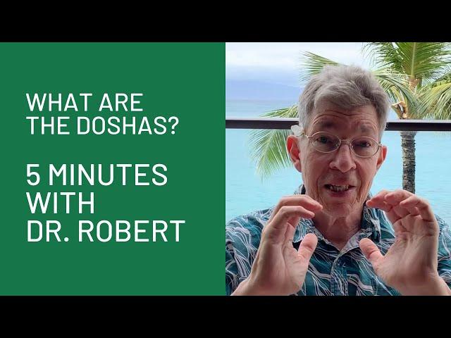 What Are The Doshas?: 5 Minutes with Dr. Robert