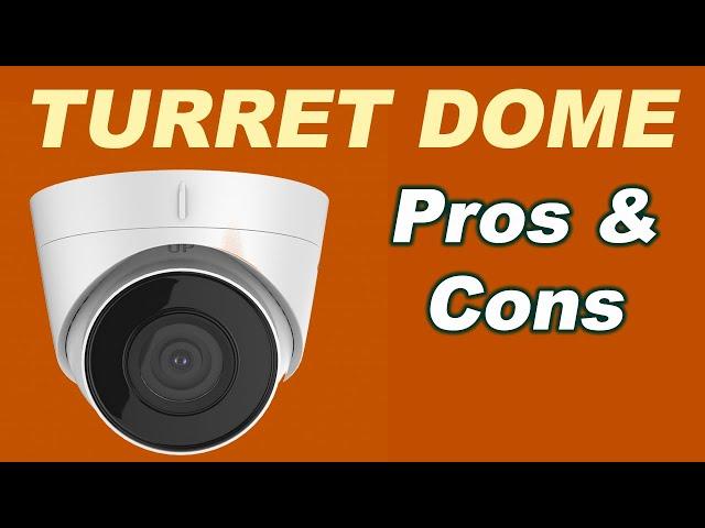 Turret Dome CCTV Camera- PROs and CONs