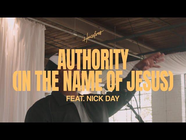 Authority (In The Name Of Jesus) feat. Nick Day | Housefires (Official Music Video)