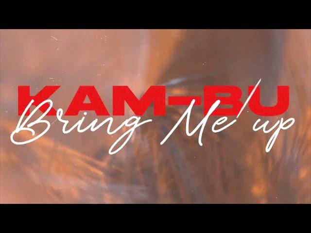 KAM-BU - Bring Me Up