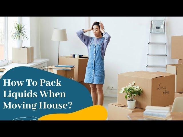 How To Pack Liquids When Moving House? | Better Removalists Brisbane