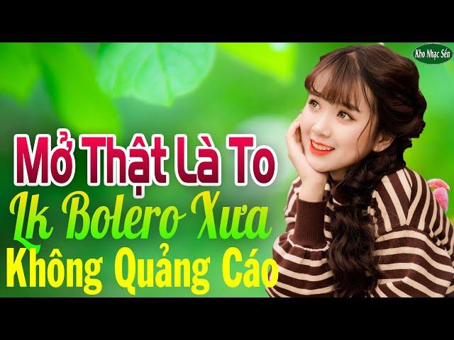 Mở Thật Là To LK Nhạc Trữ Tình Bolero Cho Cả Xóm Cùng PHÊLK Nhạc Rumba KHÔNG QUẢNG CÁO Hay Nức Lòng