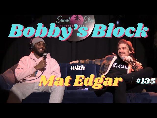 Mat Edgar on The Comedy Store & The Bathroom Break Story | Bobby's Block Podcast 135