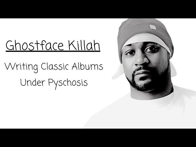 Ghostface Killah: Writing Classic Albums Under Psychosis.