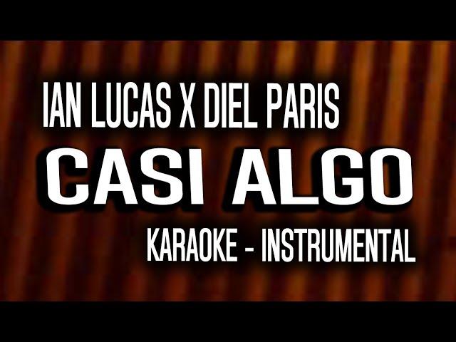 CASI ALGO - Ian Lucas x Diel Paris (KARAOKE - INSTRUMENTAL)