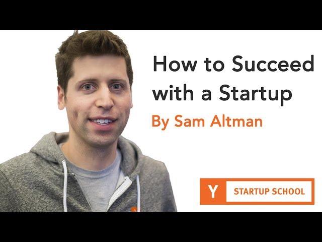 Sam Altman - How to Succeed with a Startup