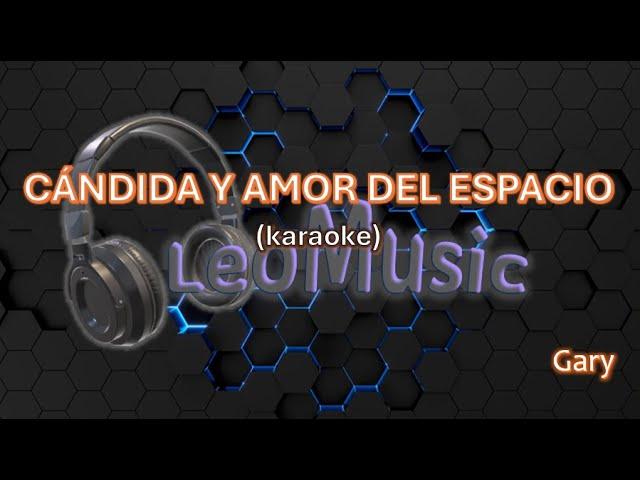Gary - Cándida y Amor del espacio (karaoke)