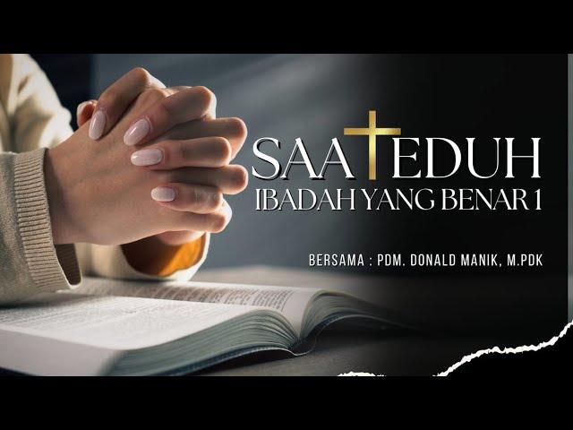 Saat Teduh | "Ibadah Yang Benar" | Bersama : Pdm. Donald Manik