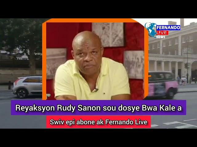 Reyaksyon Rudy Sanon sou dosye Bwa Kale a