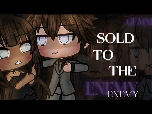Sold to the Enemy || GLMM || silent.Skyz