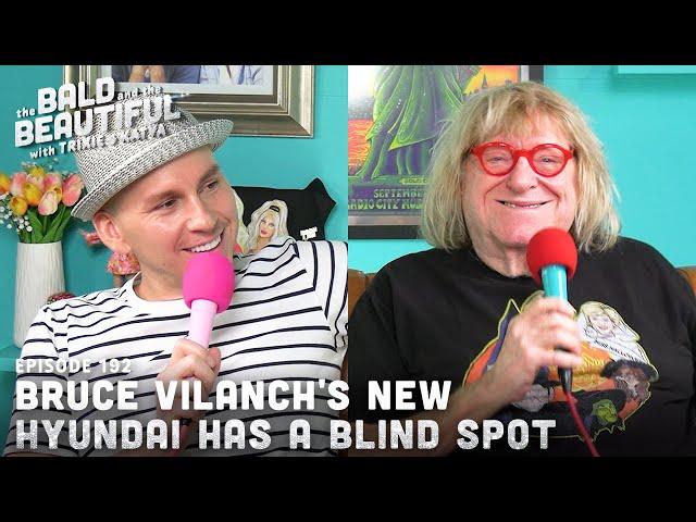 Bruce Vilanch's New Hyundai Has a Blind Spot with Trixie | The Bald and the Beautiful Podcast