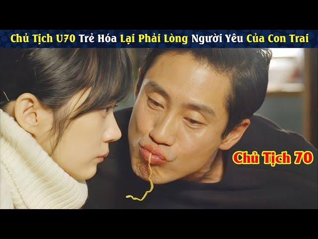 Review Phim: Chủ Tịch U70 Trẻ Hóa Lại Phải Lòng Người Yêu Của Con Trai | Full | Mr. Baeck