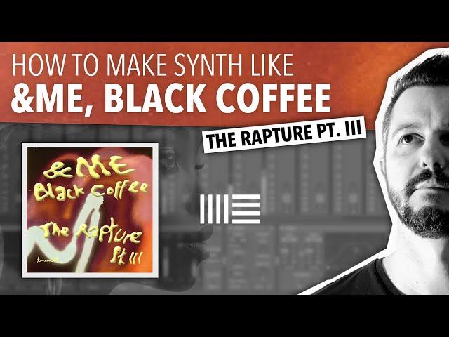 HOW TO MAKE SYNTH LIKE &ME, BLACK COFFEE | ABLETON LIVE