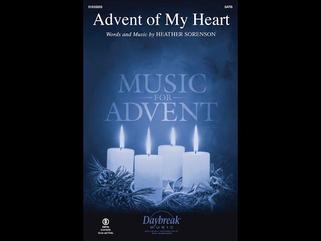 ADVENT OF MY HEART (SATB Choir) - by Heather Sorenson