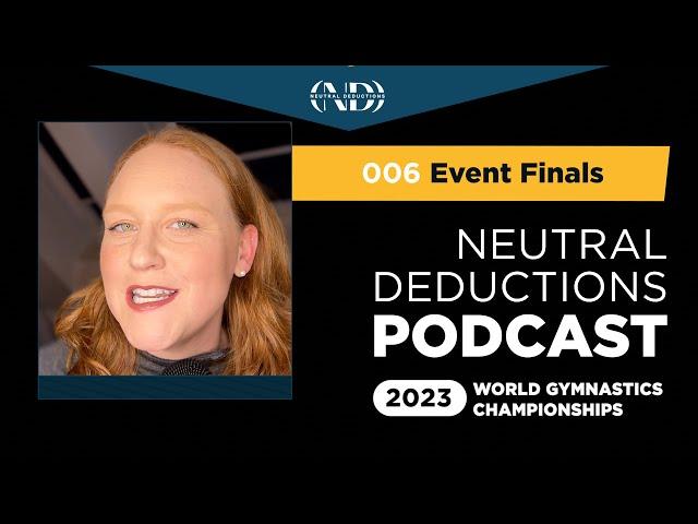 Neutral Deductions Podcast No. 06- Men's Event Finals - 2023 World Gymnastics Championships