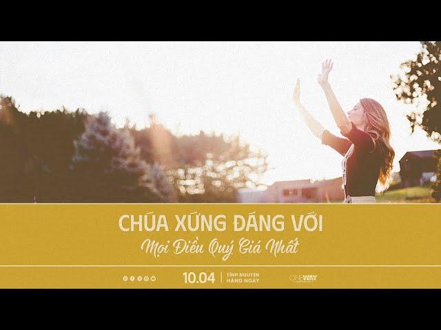 Chúa Xứng Đáng Với Mọi Điều Quý Giá Nhất | Oneway Radio - Tĩnh Nguyện Hằng Ngày 10/04/2025