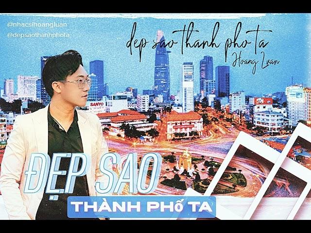 ĐẸP SAO THÀNH PHỐ TA | ST : Hoàng Luân | CS : Phan Ngọc Luân| Official