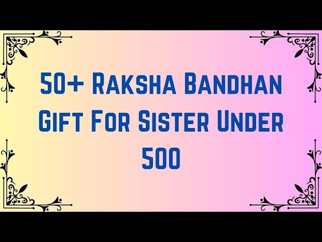 Top 50+ Raksha Bandhan Gift For Sister Under 500 | Rakhi Gifts for Sister | Rakshabandhan Gifts