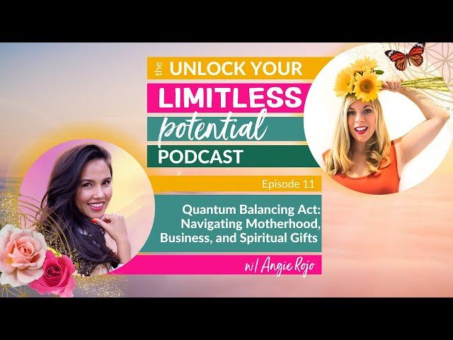 11. Quantum Balancing Act: Navigating Motherhood, Business, and Spiritual Gifts with Angie Rojo