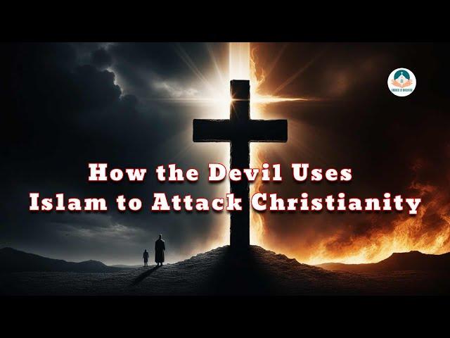 How the Devil Uses Islam to Attack Christianity | Devil’s tactics in Islam