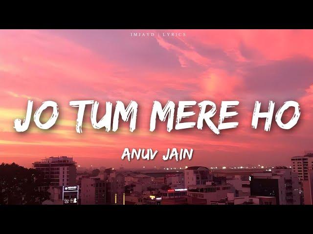 Anuv Jain - JO TUM MERE HO (Lyrics)