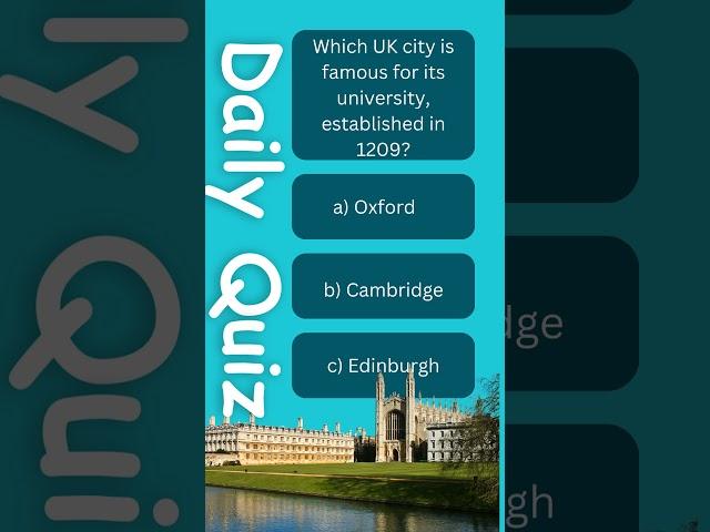 Daily Quiz 45 | Which UK city is famous for its university, established in 1209?