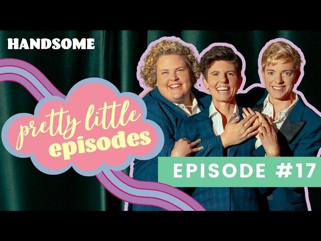 Pretty Little Episode #17 | Handsome