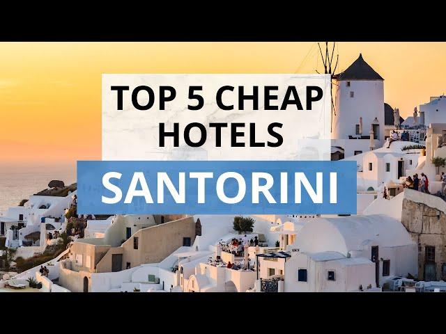 Top 5 Cheap Hotels in Santorini, Best Hotel Recommendations