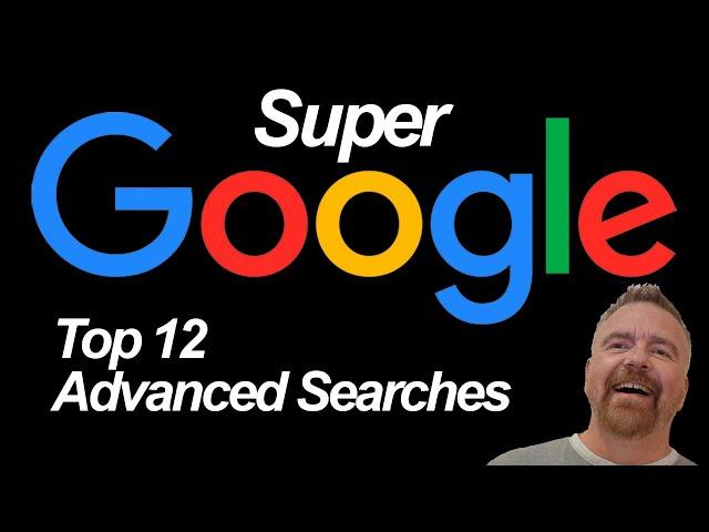 Super GOOGLE: Top 12 Advanced Search Techniques