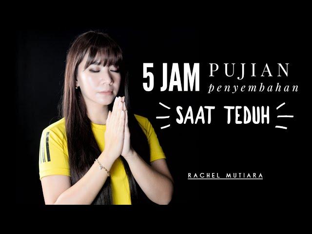 5 Jam Kumpulan Pujian Penyembahan Saat Teduh | Rachel Mutiara