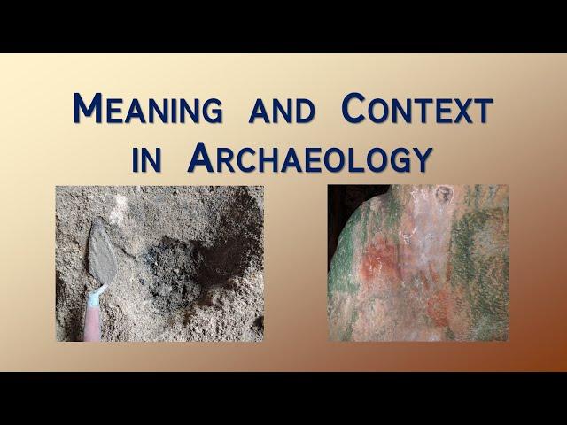 Meaning and Context in Archaeology – Archaeology Studio 129