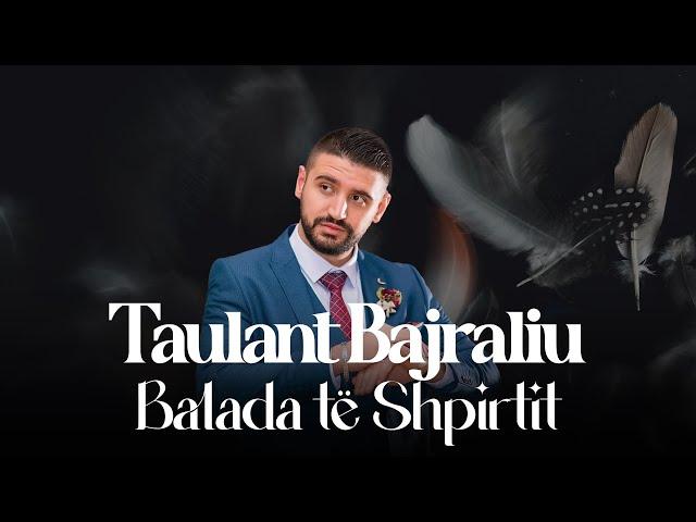 Taulant Bajraliu  - Balada te Shpirtit