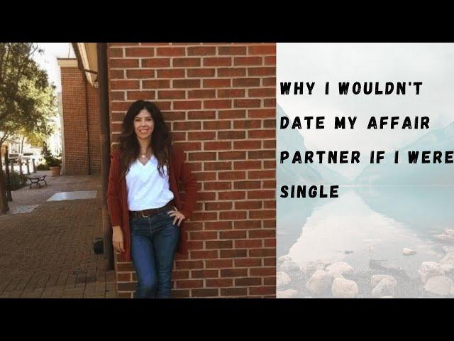 Why I Wouldn't Date My Affair Partner If I Were Single