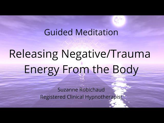 Clearing Negative /Trauma Energy From The Body (longer version) | Guided Meditation