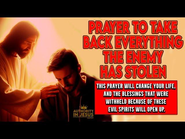 Prayer To Take Back Everything The Enemy Has Stolen | Restoration Of Lost Possessions