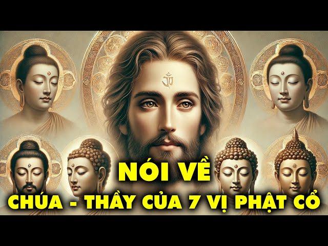 Ai Là Thầy Của 7 Vị Phật Cổ? Chúa Và Phật Có Phải Là Một? | Thế Giới Cổ Đại