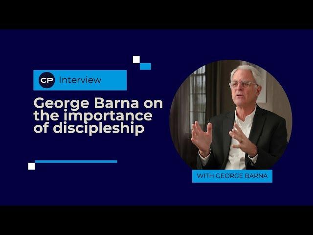 George Barna on the importance of discipleship